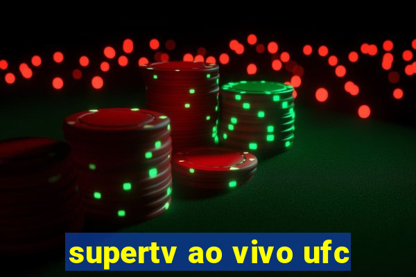 supertv ao vivo ufc